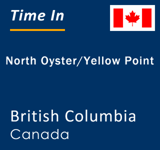 Current local time in North Oyster/Yellow Point, British Columbia, Canada