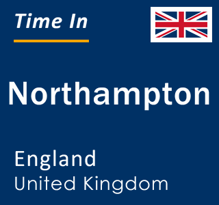 Current local time in Northampton, England, United Kingdom