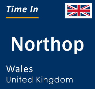 Current local time in Northop, Wales, United Kingdom