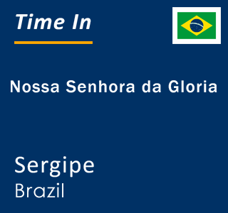 Current time in Nossa Senhora da Gloria, Sergipe, Brazil