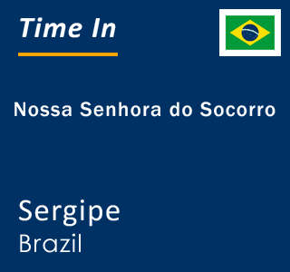 Current time in Nossa Senhora do Socorro, Sergipe, Brazil
