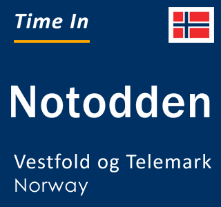 Current local time in Notodden, Vestfold og Telemark, Norway