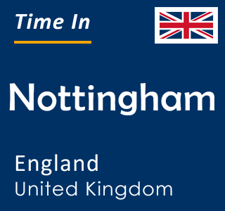 Current local time in Nottingham, England, United Kingdom