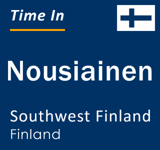 Current local time in Nousiainen, Southwest Finland, Finland
