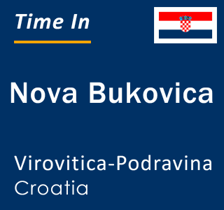Current local time in Nova Bukovica, Virovitica-Podravina, Croatia