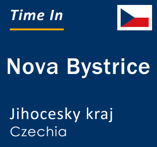Current local time in Nova Bystrice, Jihocesky kraj, Czechia