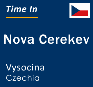 Current local time in Nova Cerekev, Vysocina, Czechia