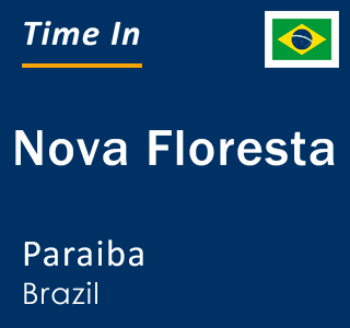 Current local time in Nova Floresta, Paraiba, Brazil