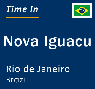 Current time in Nova Iguacu, Rio de Janeiro, Brazil