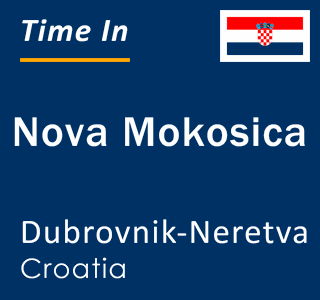Current local time in Nova Mokosica, Dubrovnik-Neretva, Croatia