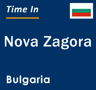 Current local time in Nova Zagora, Bulgaria
