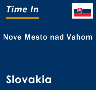 Current local time in Nove Mesto nad Vahom, Slovakia