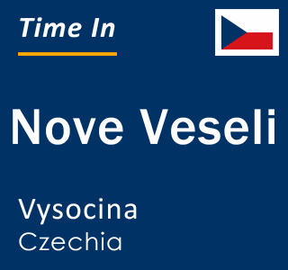 Current local time in Nove Veseli, Vysocina, Czechia