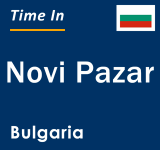 Current local time in Novi Pazar, Bulgaria
