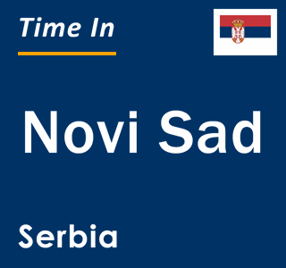 Current time in Novi Sad, Serbia