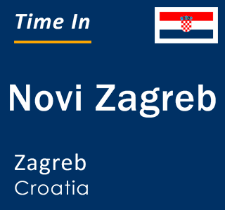 Current local time in Novi Zagreb, Zagreb, Croatia