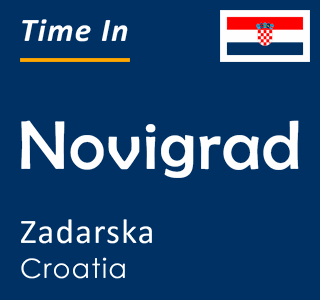 Current time in Novigrad, Zadarska, Croatia
