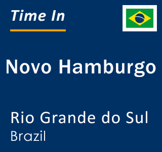 Current local time in Novo Hamburgo, Rio Grande do Sul, Brazil