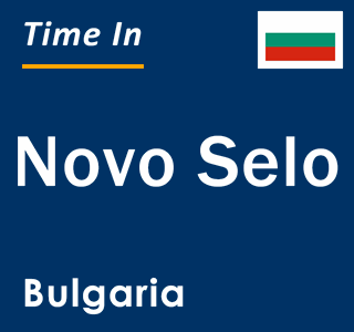 Current local time in Novo Selo, Bulgaria