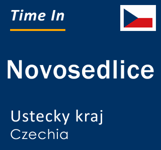Current local time in Novosedlice, Ustecky kraj, Czechia