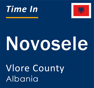 Current local time in Novosele, Vlore County, Albania
