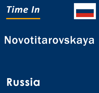 Current local time in Novotitarovskaya, Russia