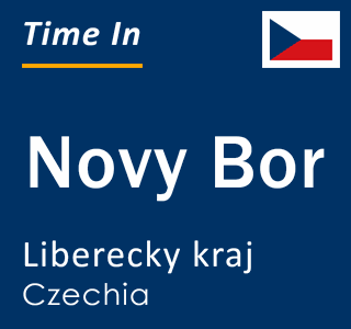 Current local time in Novy Bor, Liberecky kraj, Czechia