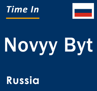 Current local time in Novyy Byt, Russia