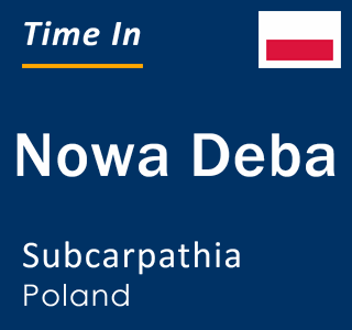 Current local time in Nowa Deba, Subcarpathia, Poland