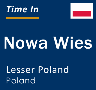 Current local time in Nowa Wies, Lesser Poland, Poland