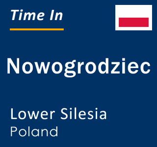 Current local time in Nowogrodziec, Lower Silesia, Poland