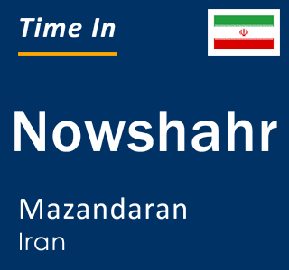 Current time in Nowshahr, Mazandaran, Iran