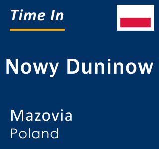 Current local time in Nowy Duninow, Mazovia, Poland