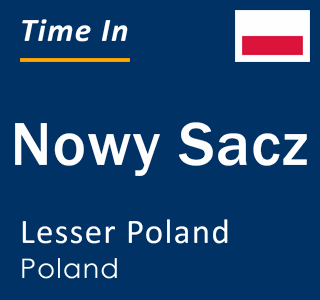 Current local time in Nowy Sacz, Lesser Poland, Poland