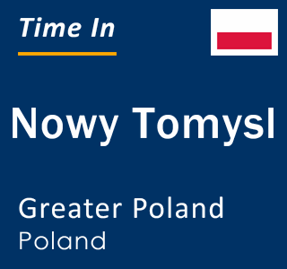 Current local time in Nowy Tomysl, Greater Poland, Poland