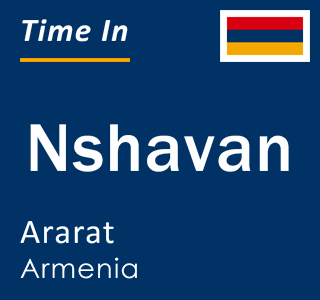 Current local time in Nshavan, Ararat, Armenia