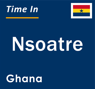 Current local time in Nsoatre, Ghana