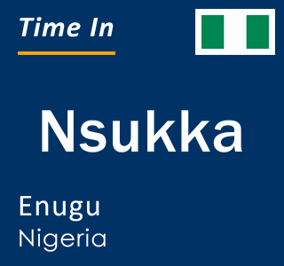 Current local time in Nsukka, Enugu, Nigeria