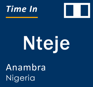 Current local time in Nteje, Anambra, Nigeria
