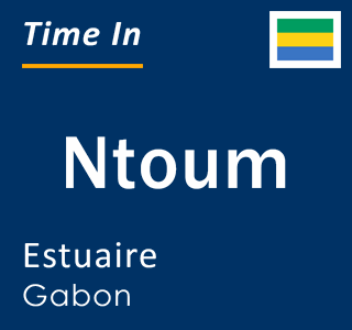 Current local time in Ntoum, Estuaire, Gabon