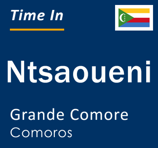 Current time in Ntsaoueni, Grande Comore, Comoros