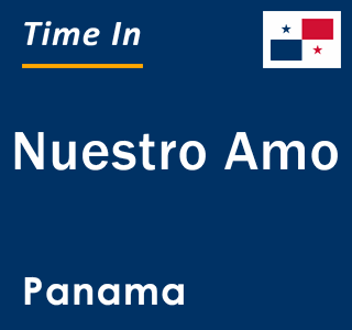 Current local time in Nuestro Amo, Panama