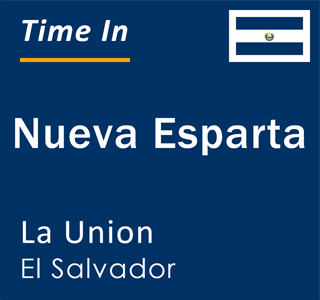 Current local time in Nueva Esparta, La Union, El Salvador