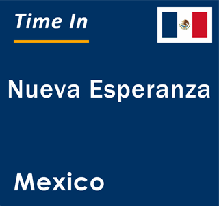 Current local time in Nueva Esperanza, Mexico