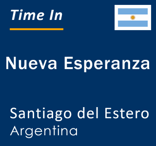 Current local time in Nueva Esperanza, Santiago del Estero, Argentina