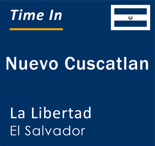Current time in Nuevo Cuscatlan, La Libertad, El Salvador