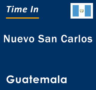 Current local time in Nuevo San Carlos, Guatemala