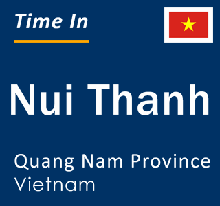 Current local time in Nui Thanh, Quang Nam Province, Vietnam