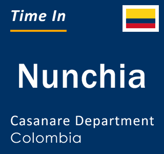 Current local time in Nunchia, Casanare Department, Colombia