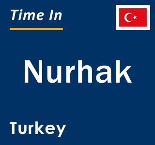 Current local time in Nurhak, Turkey